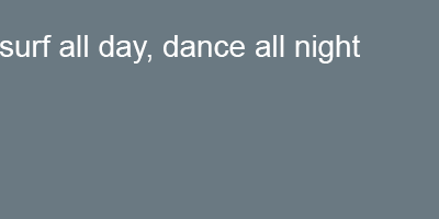 Surfalldaydanceallnight